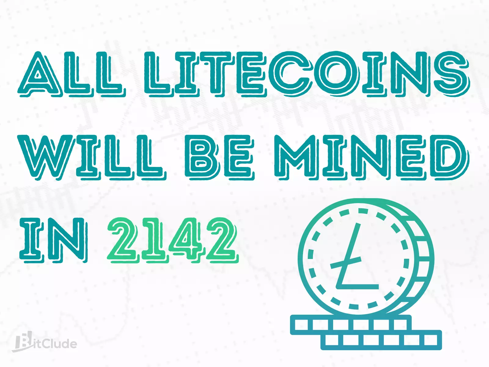 Mining of the litecoin will be finished till 2142
